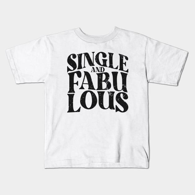 Single and Fabulous - Single Valentines Day Kids T-Shirt by Fitastic